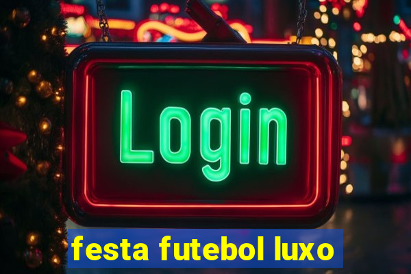 festa futebol luxo