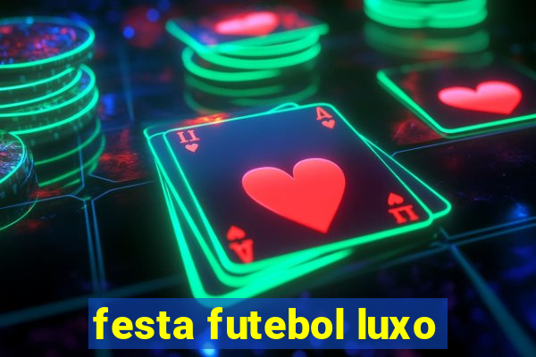 festa futebol luxo