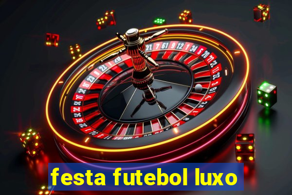 festa futebol luxo