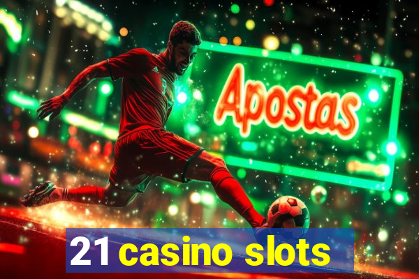 21 casino slots