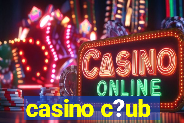 casino c?ub