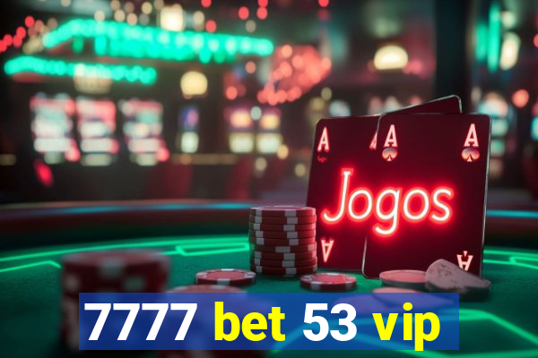 7777 bet 53 vip