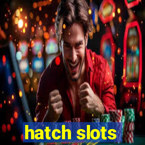 hatch slots