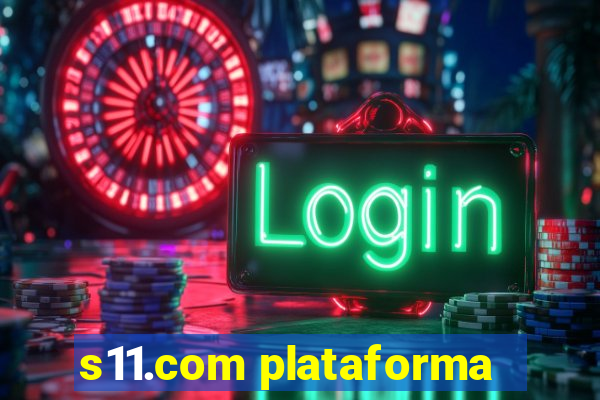 s11.com plataforma