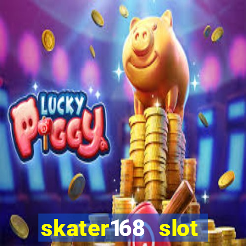 skater168 slot gacor gampang maxwin