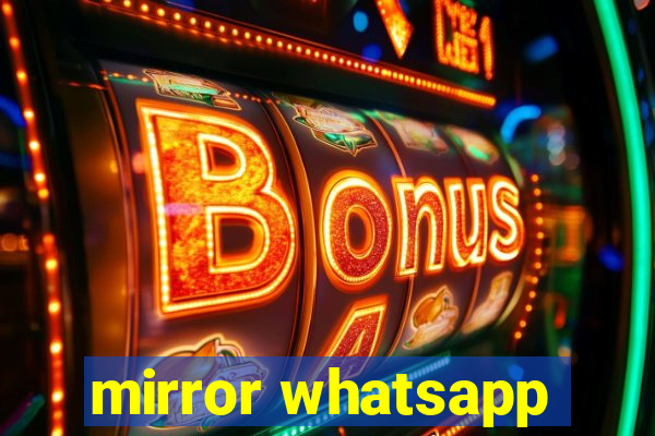 mirror whatsapp