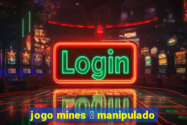 jogo mines 茅 manipulado