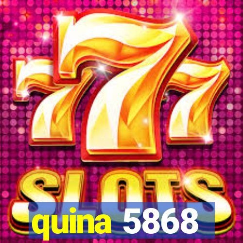 quina 5868