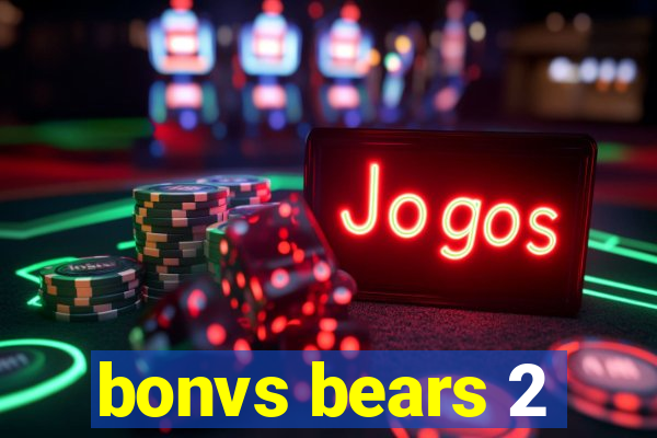 bonvs bears 2