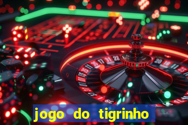 jogo do tigrinho funciona mesmo