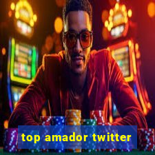 top amador twitter