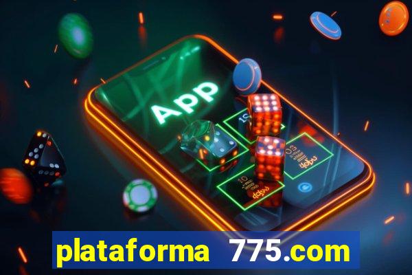 plataforma 775.com 茅 confiavel