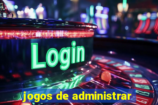 jogos de administrar