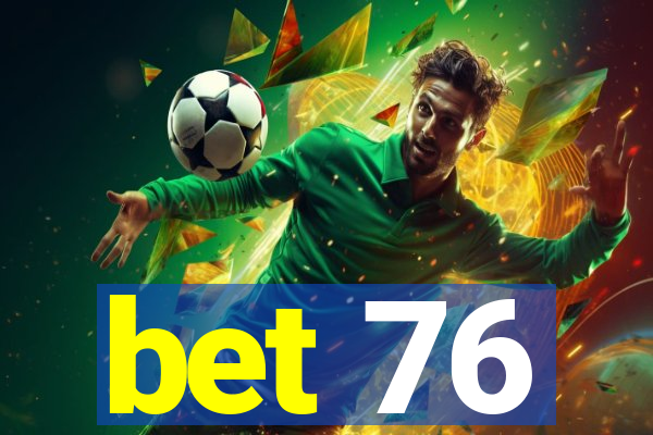 bet 76