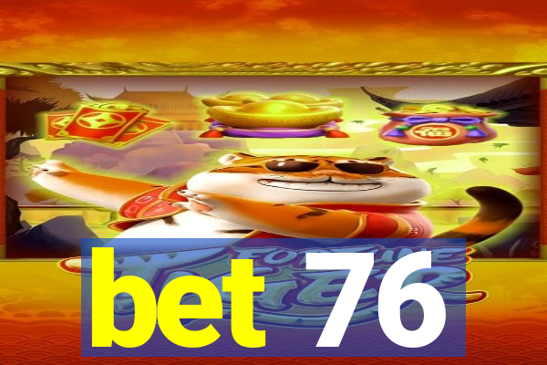 bet 76