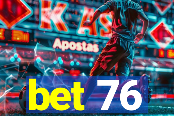 bet 76