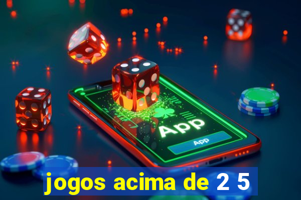 jogos acima de 2 5