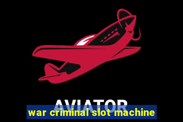 war criminal slot machine