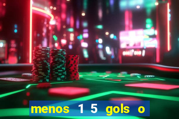 menos 1 5 gols o que significa