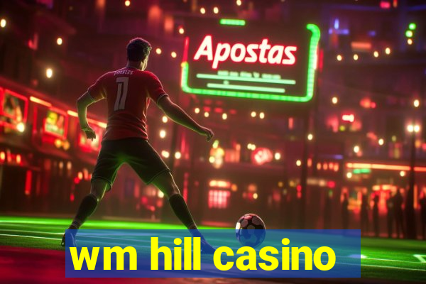 wm hill casino