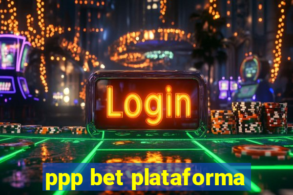 ppp bet plataforma