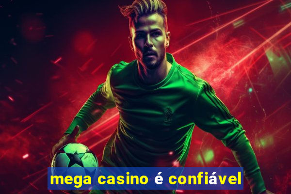 mega casino é confiável