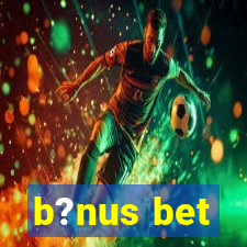 b?nus bet