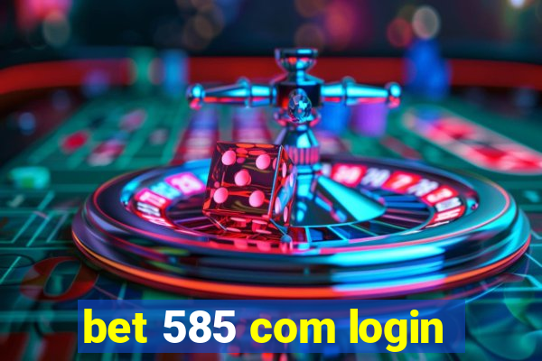 bet 585 com login