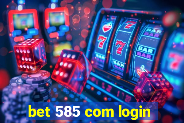 bet 585 com login