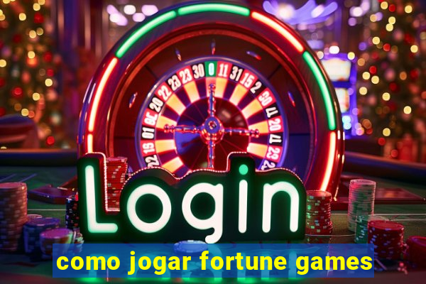 como jogar fortune games