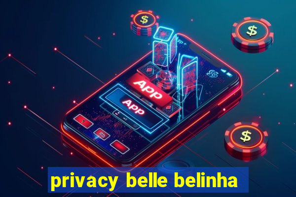 privacy belle belinha