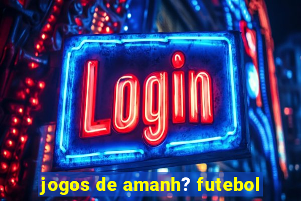 jogos de amanh? futebol