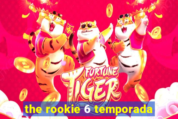 the rookie 6 temporada