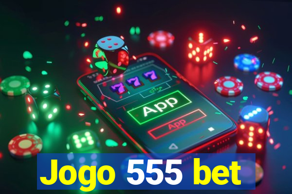 Jogo 555 bet