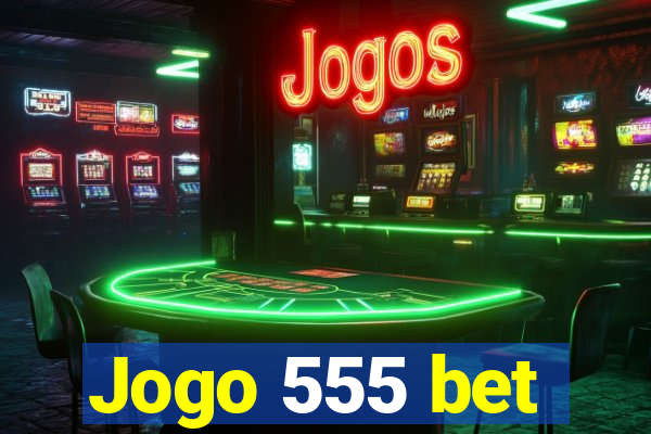 Jogo 555 bet