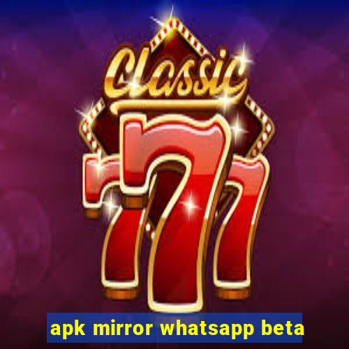 apk mirror whatsapp beta