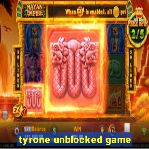 tyrone unblocked game