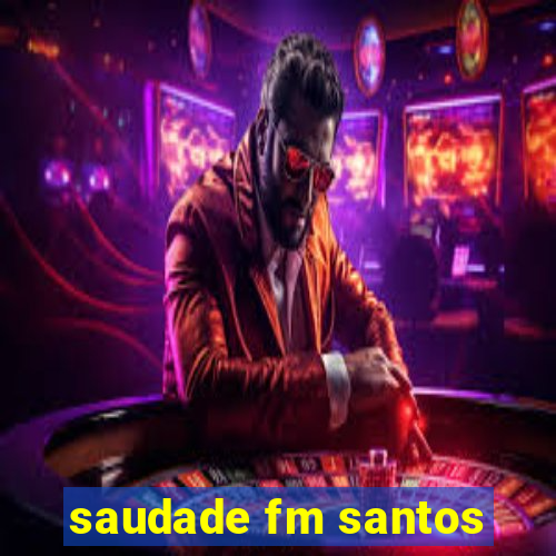 saudade fm santos