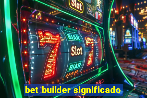 bet builder significado