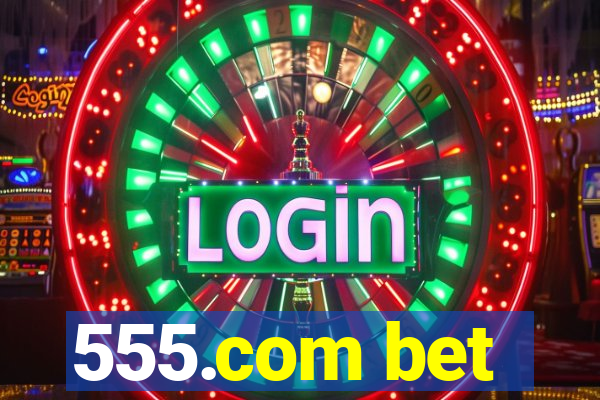 555.com bet