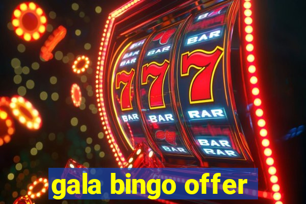 gala bingo offer