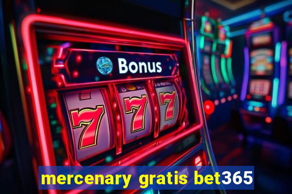 mercenary gratis bet365