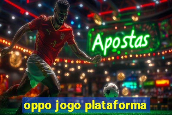 oppo jogo plataforma