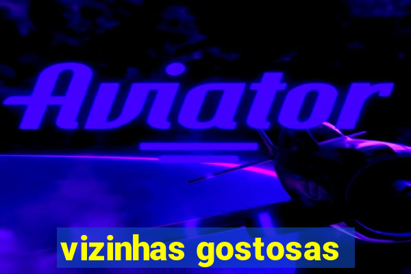 vizinhas gostosas