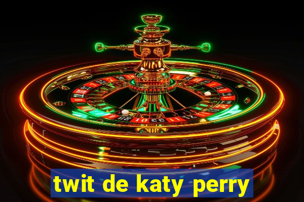 twit de katy perry