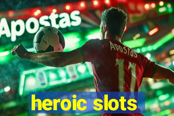 heroic slots