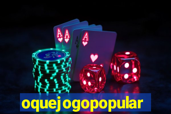 oquejogopopular