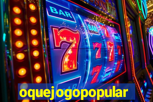 oquejogopopular