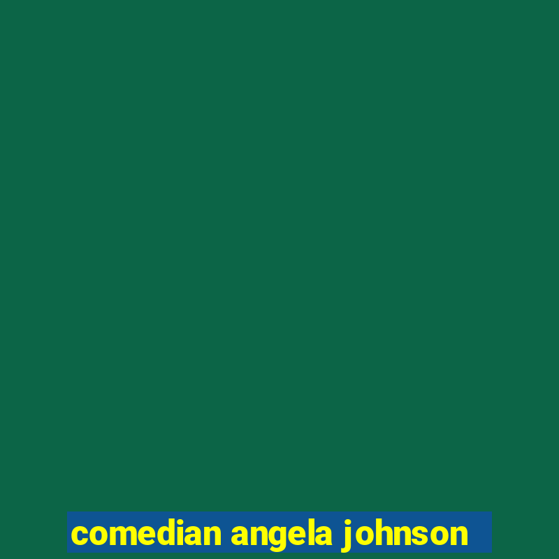 comedian angela johnson