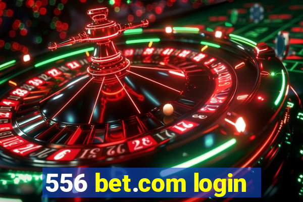 556 bet.com login